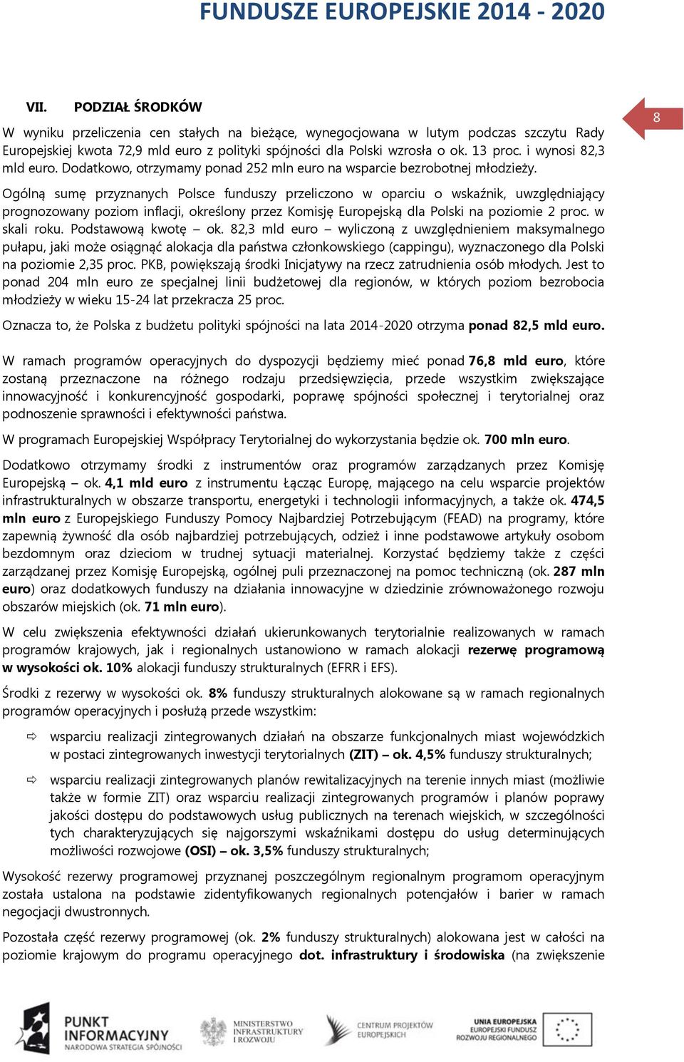 8 Ogólną sumę przyznanych Polsce funduszy przeliczono w oparciu o wskaźnik, uwzględniający prognozowany poziom inflacji, określony przez Komisję Europejską dla Polski na poziomie 2 proc. w skali roku.