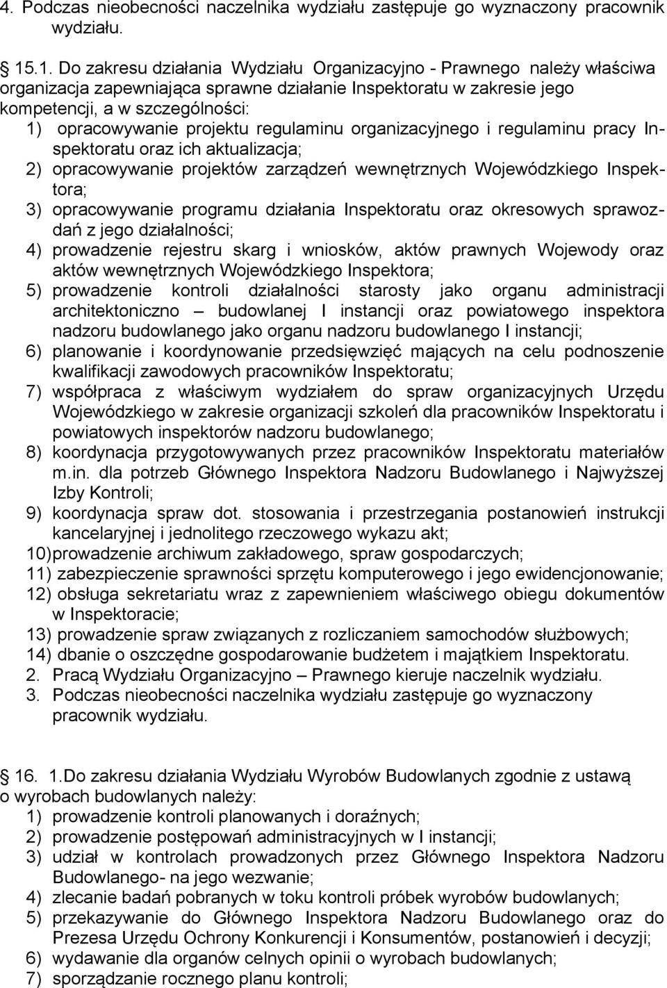 projektu regulaminu organizacyjnego i regulaminu pracy Inspektoratu oraz ich aktualizacja; 2) opracowywanie projektów zarządzeń wewnętrznych Wojewódzkiego Inspektora; 3) opracowywanie programu