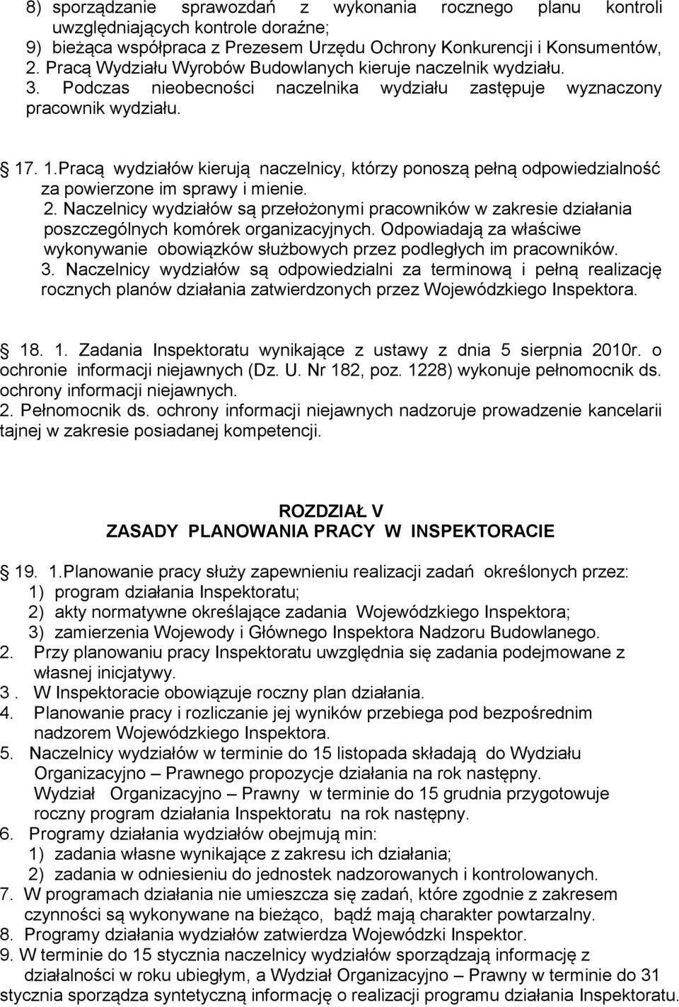 . 1.Pracą wydziałów kierują naczelnicy, którzy ponoszą pełną odpowiedzialność za powierzone im sprawy i mienie. 2.