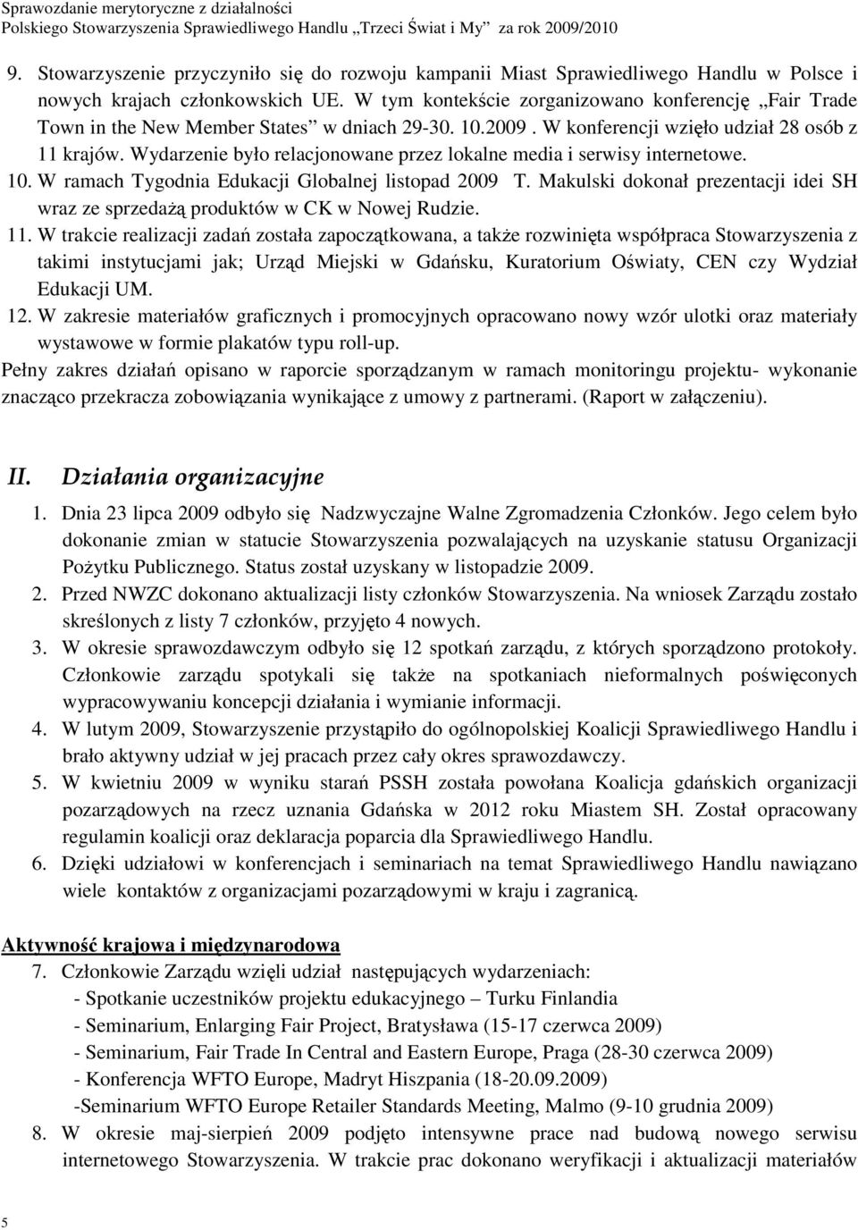 Wydarzenie było relacjonowane przez lokalne media i serwisy internetowe. 10. W ramach Tygodnia Edukacji Globalnej listopad 2009 T.