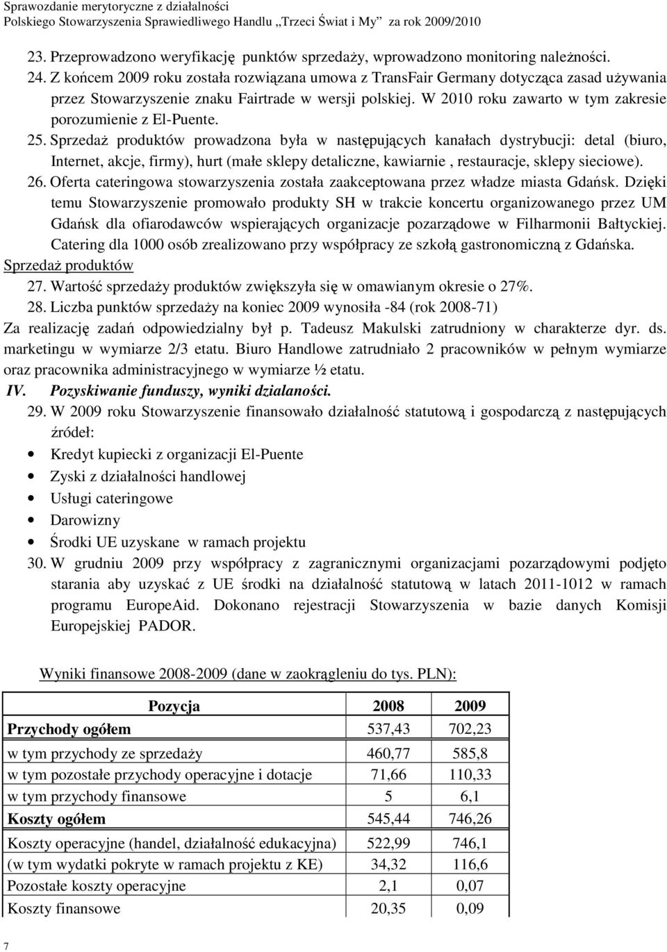 W 2010 roku zawarto w tym zakresie porozumienie z El-Puente. 25.