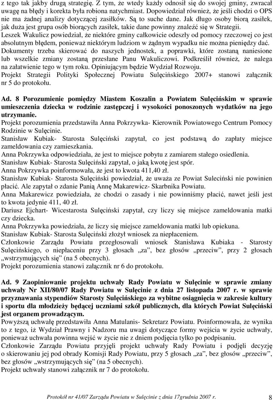 Jak długo osoby biorą zasiłek, jak duŝa jest grupa osób biorących zasiłek, takie dane powinny znaleźć się w Strategii.