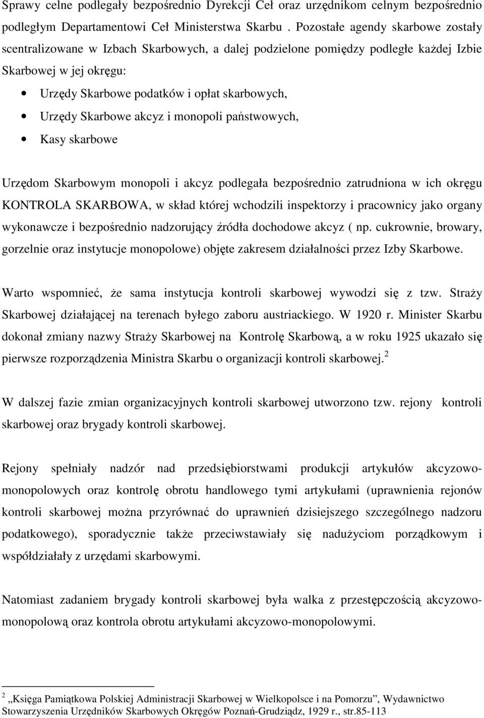 Skarbowe akcyz i monopoli państwowych, Kasy skarbowe Urzędom Skarbowym monopoli i akcyz podlegała bezpośrednio zatrudniona w ich okręgu KONTROLA SKARBOWA, w skład której wchodzili inspektorzy i