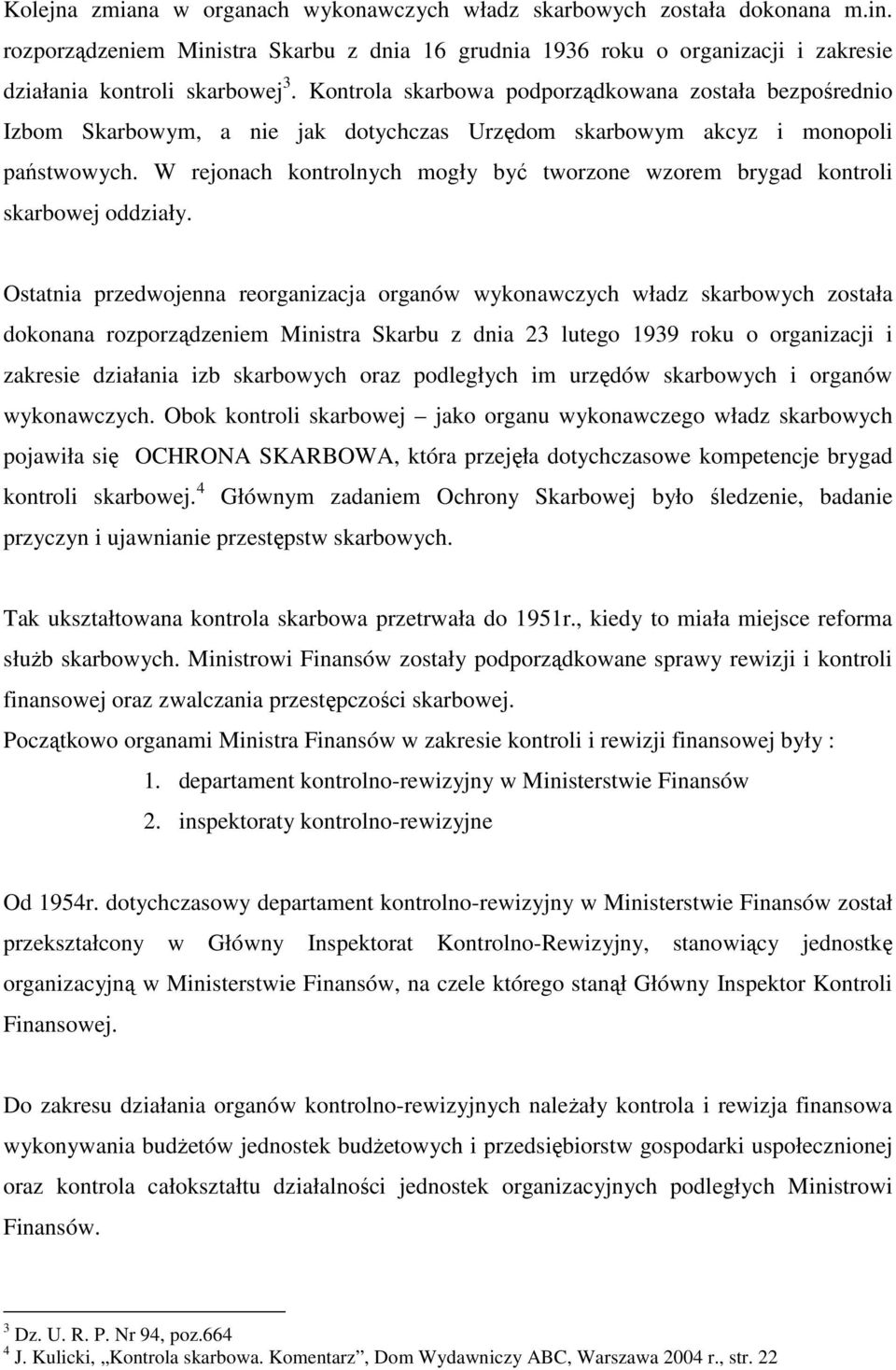 W rejonach kontrolnych mogły być tworzone wzorem brygad kontroli skarbowej oddziały.
