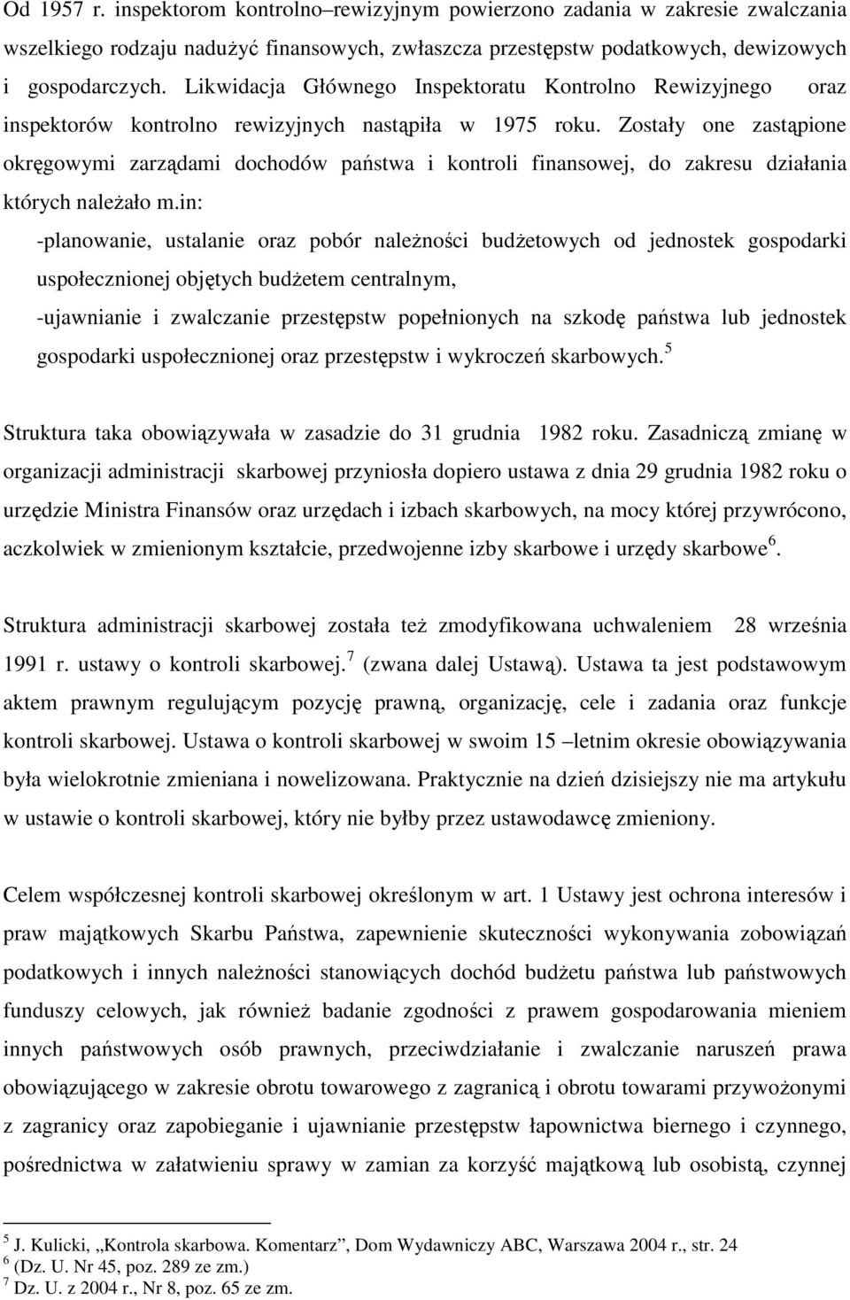Zostały one zastąpione okręgowymi zarządami dochodów państwa i kontroli finansowej, do zakresu działania których naleŝało m.