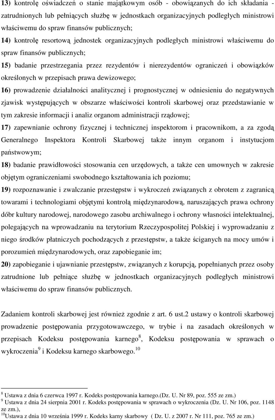 obowiązków określonych w przepisach prawa dewizowego; 16) prowadzenie działalności analitycznej i prognostycznej w odniesieniu do negatywnych zjawisk występujących w obszarze właściwości kontroli