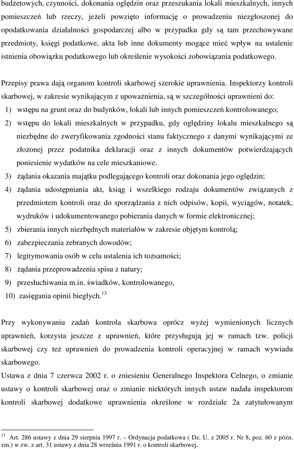 zobowiązania podatkowego. Przepisy prawa dają organom kontroli skarbowej szerokie uprawnienia.