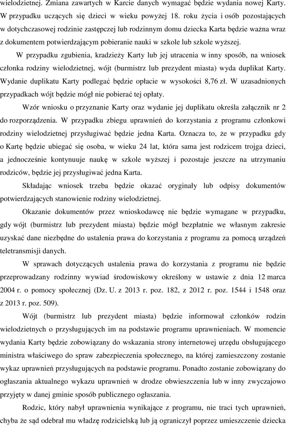 W przypadku zgubienia, kradzieży Karty lub jej utracenia w inny sposób, na wniosek członka rodziny wielodzietnej, wójt (burmistrz lub prezydent miasta) wyda duplikat Karty.