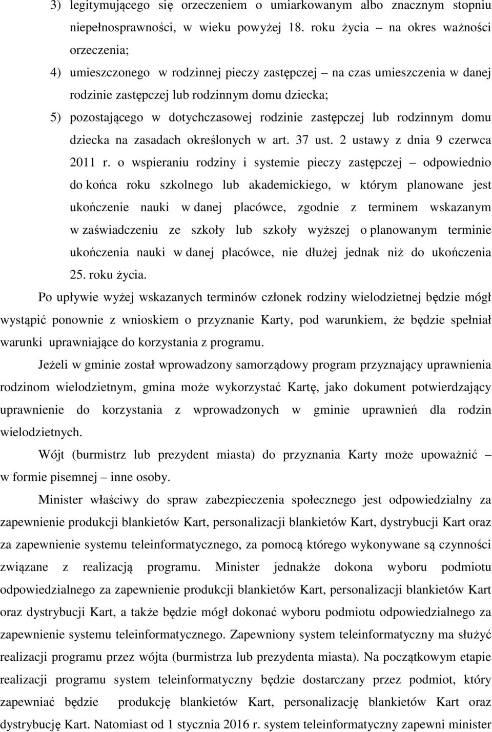 rodzinie zastępczej lub rodzinnym domu dziecka na zasadach określonych w art. 37 ust. 2 ustawy z dnia 9 czerwca 2011 r.