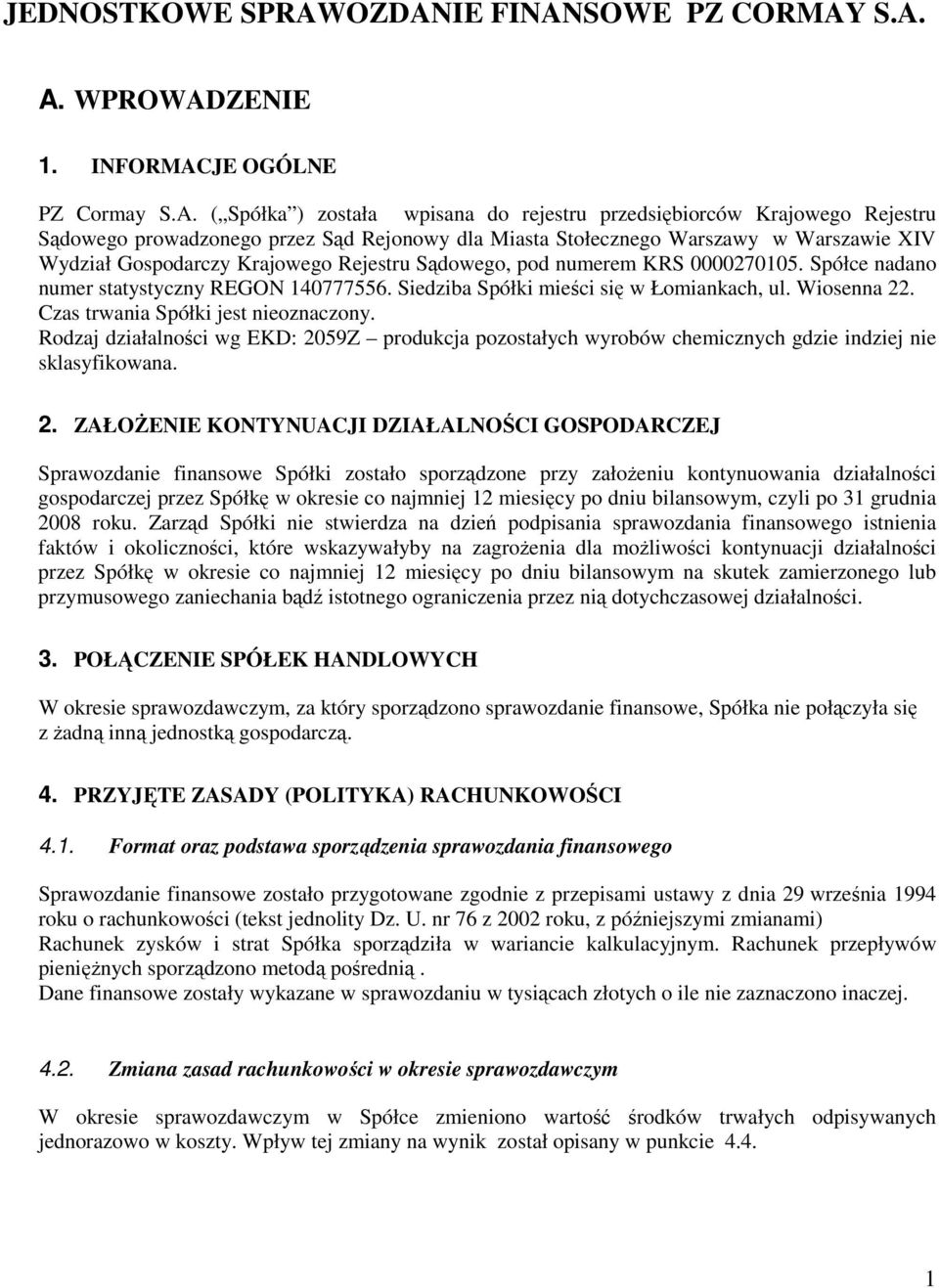 dla Miasta Stołecznego Warszawy w Warszawie XIV Wydział Gospodarczy Krajowego Rejestru Sądowego, pod numerem KRS 0000270105. Spółce nadano numer statystyczny REGON 140777556.
