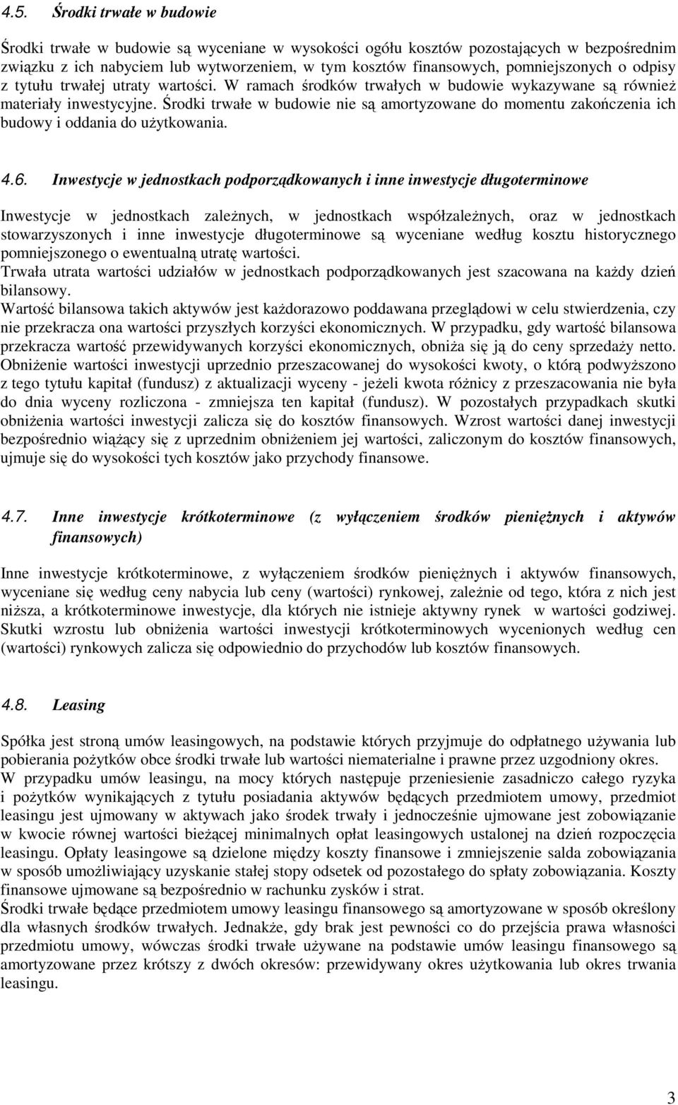 Środki trwałe w budowie nie są amortyzowane do momentu zakończenia ich budowy i oddania do uŝytkowania. 4.6.