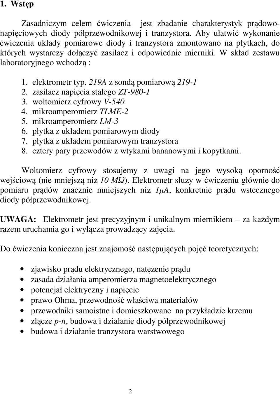 elektrometr typ. 219A z sondą pomiarową 219-1 2. zasilacz napięcia stałego ZT-980-1 3. woltomierz cyfrowy V-540 4. mikroamperomierz TLME-2 5. mikroamperomierz LM-3 6.