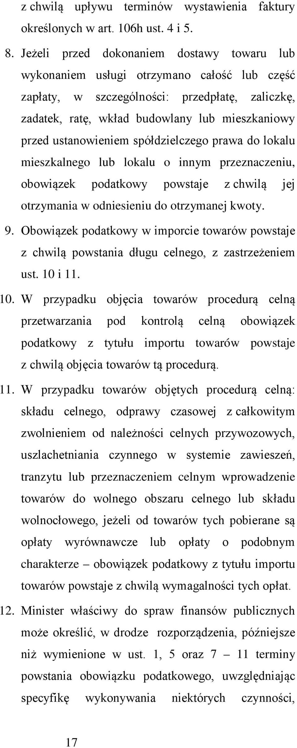 ustanowieniem spółdzielczego prawa do lokalu mieszkalnego lub lokalu o innym przeznaczeniu, obowiązek podatkowy powstaje z chwilą jej otrzymania w odniesieniu do otrzymanej kwoty. 9.