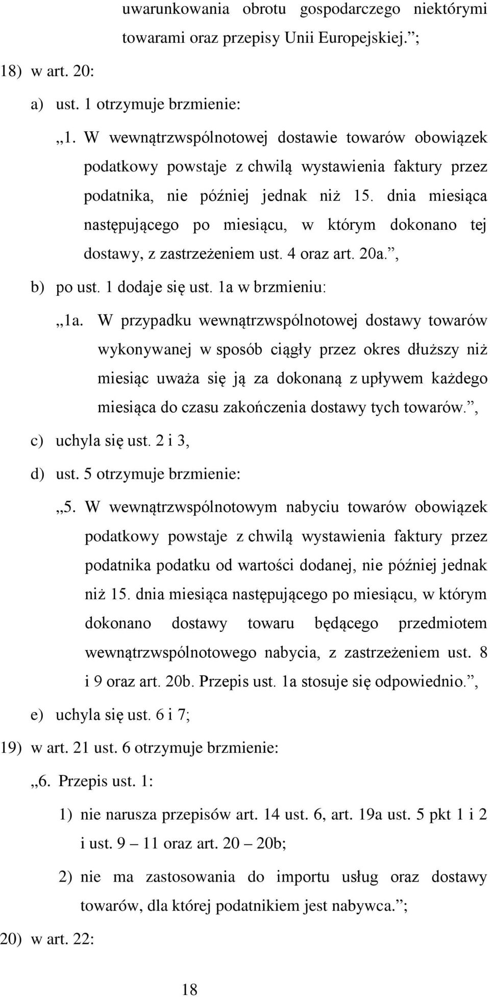 dnia miesiąca następującego po miesiącu, w którym dokonano tej dostawy, z zastrzeżeniem ust. 4 oraz art. 20a., b) po ust. 1 dodaje się ust. 1a w brzmieniu: 1a.