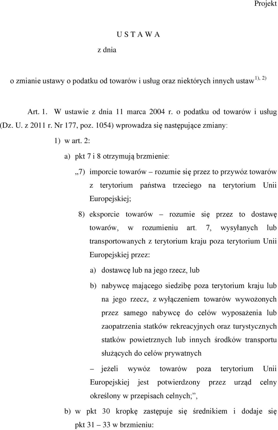 2: a) pkt 7 i 8 otrzymują brzmienie: 7) imporcie towarów rozumie się przez to przywóz towarów z terytorium państwa trzeciego na terytorium Unii Europejskiej; 8) eksporcie towarów rozumie się przez to