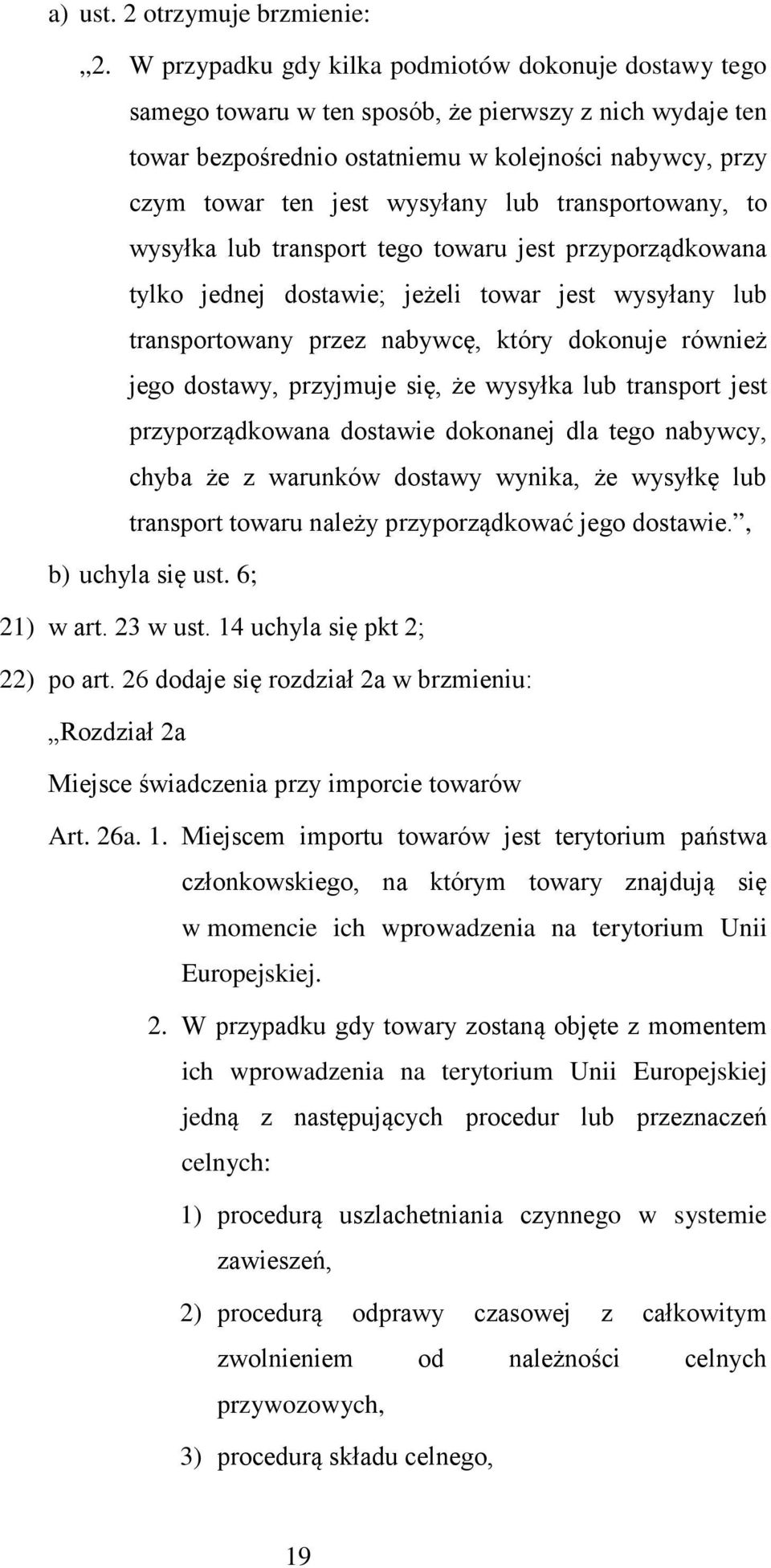 lub transportowany, to wysyłka lub transport tego towaru jest przyporządkowana tylko jednej dostawie; jeżeli towar jest wysyłany lub transportowany przez nabywcę, który dokonuje również jego dostawy,