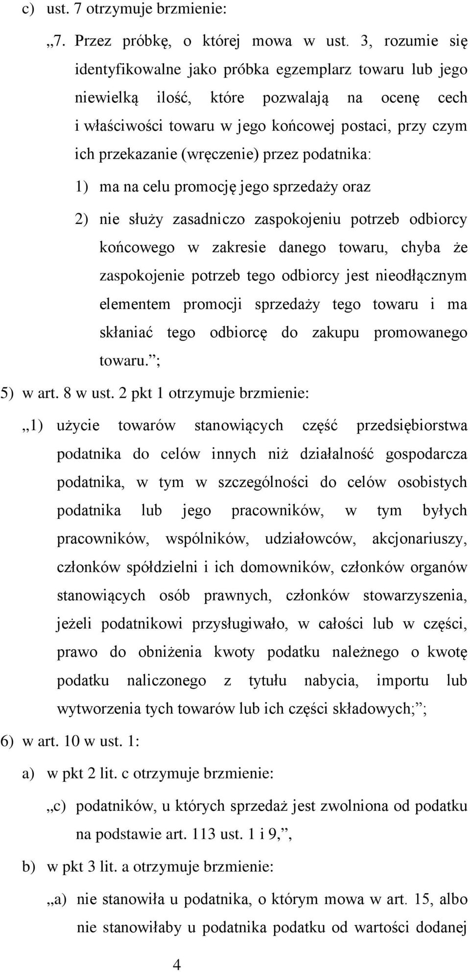 (wręczenie) przez podatnika: 1) ma na celu promocję jego sprzedaży oraz 2) nie służy zasadniczo zaspokojeniu potrzeb odbiorcy końcowego w zakresie danego towaru, chyba że zaspokojenie potrzeb tego