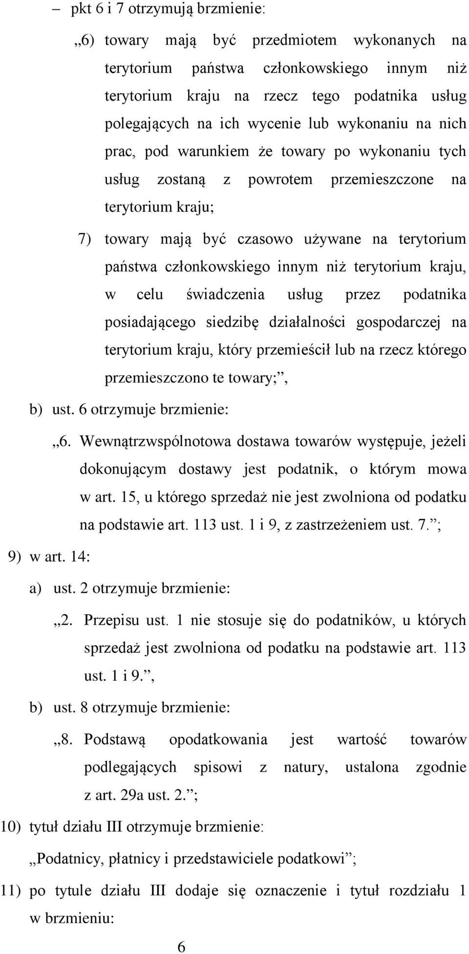 innym niż terytorium kraju, w celu świadczenia usług przez podatnika posiadającego siedzibę działalności gospodarczej na terytorium kraju, który przemieścił lub na rzecz którego przemieszczono te