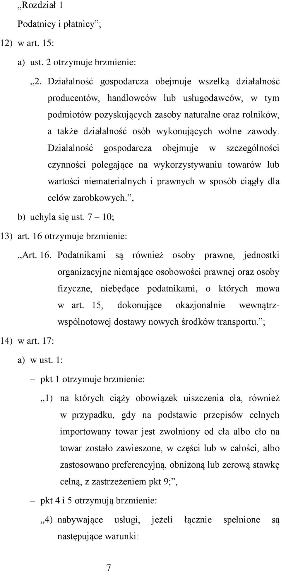 wolne zawody. Działalność gospodarcza obejmuje w szczególności czynności polegające na wykorzystywaniu towarów lub wartości niematerialnych i prawnych w sposób ciągły dla celów zarobkowych.