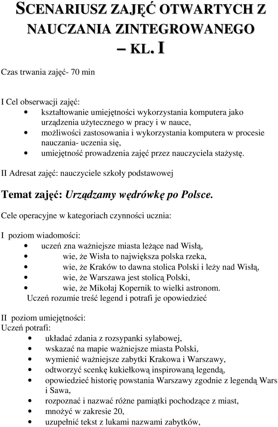 w procesie nauczania- uczenia się, umiejętność prowadzenia zajęć przez nauczyciela stażystę. II Adresat zajęć: nauczyciele szkoły podstawowej Temat zajęć: Urządzamy wędrówkę po Polsce.