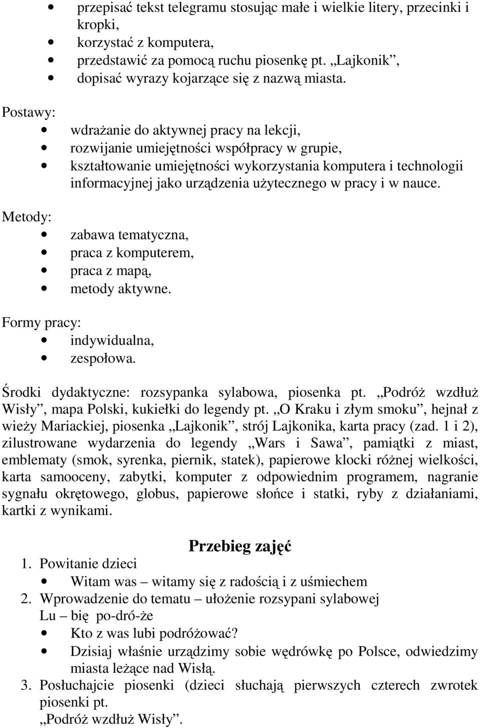 w pracy i w nauce. Metody: zabawa tematyczna, praca z komputerem, praca z mapą, metody aktywne. Formy pracy: indywidualna, zespołowa. Środki dydaktyczne: rozsypanka sylabowa, piosenka pt.