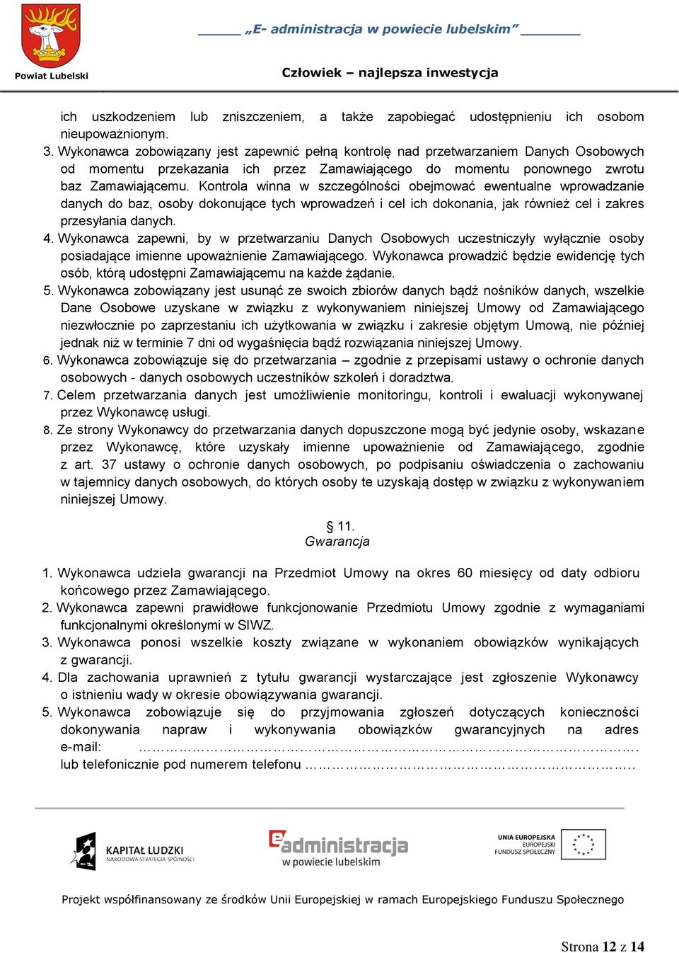 Kontrola winna w szczególności obejmować ewentualne wprowadzanie danych do baz, osoby dokonujące tych wprowadzeń i cel ich dokonania, jak również cel i zakres przesyłania danych. 4.