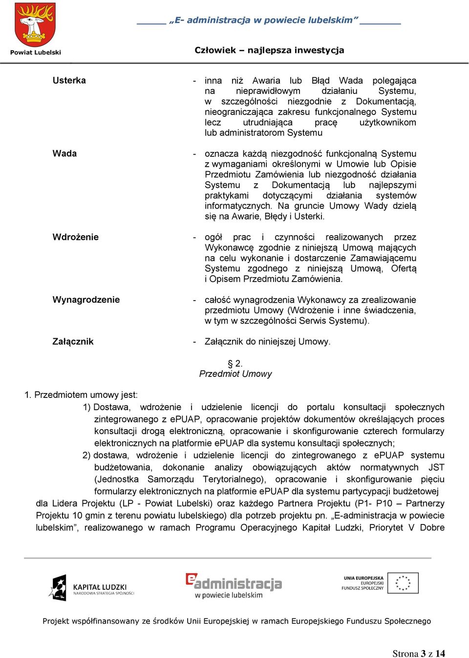 Systemu z Dokumentacją lub najlepszymi praktykami dotyczącymi działania systemów informatycznych. Na gruncie Umowy Wady dzielą się na Awarie, Błędy i Usterki.
