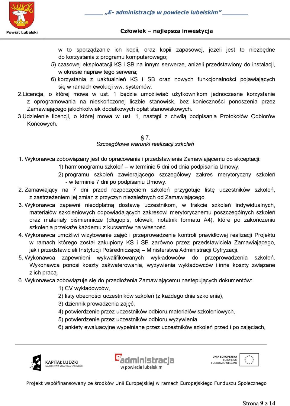 1 będzie umożliwiać użytkownikom jednoczesne korzystanie z oprogramowania na nieskończonej liczbie stanowisk, bez konieczności ponoszenia przez Zamawiającego jakichkolwiek dodatkowych opłat