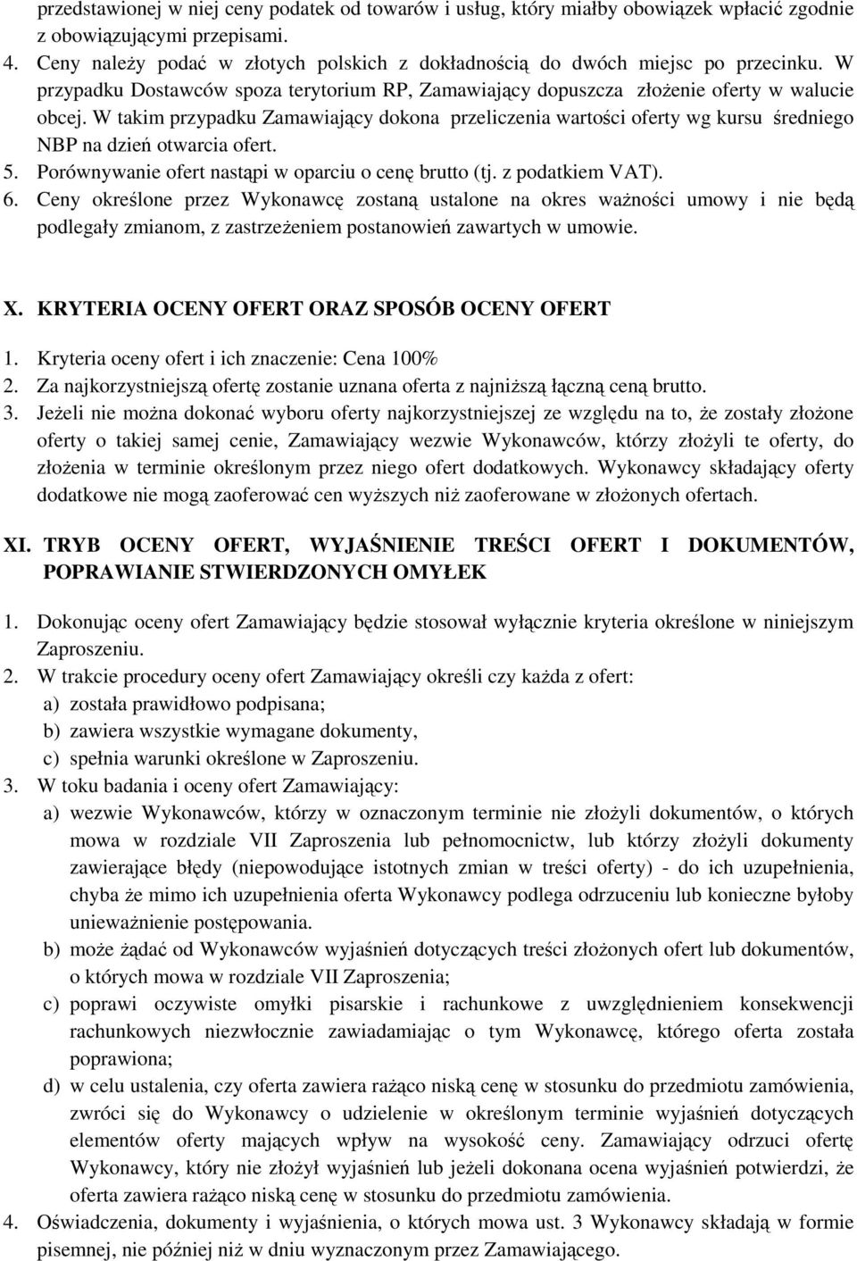 W takim przypadku Zamawiający dokona przeliczenia wartości oferty wg kursu średniego NBP na dzień otwarcia ofert. 5. Porównywanie ofert nastąpi w oparciu o cenę brutto (tj. z podatkiem VAT). 6.