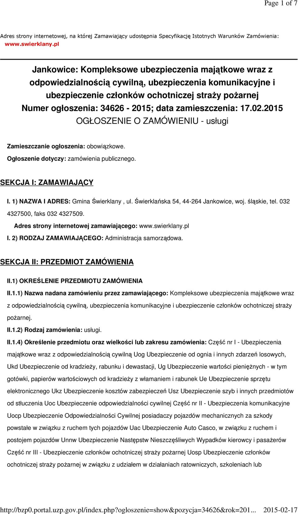 data zamieszczenia: 17.02.2015 OGŁOSZENIE O ZAMÓWIENIU - usługi Zamieszczanie ogłoszenia: obowiązkowe. Ogłoszenie dotyczy: zamówienia publicznego. SEKCJA I: ZAMAWIAJĄCY I.