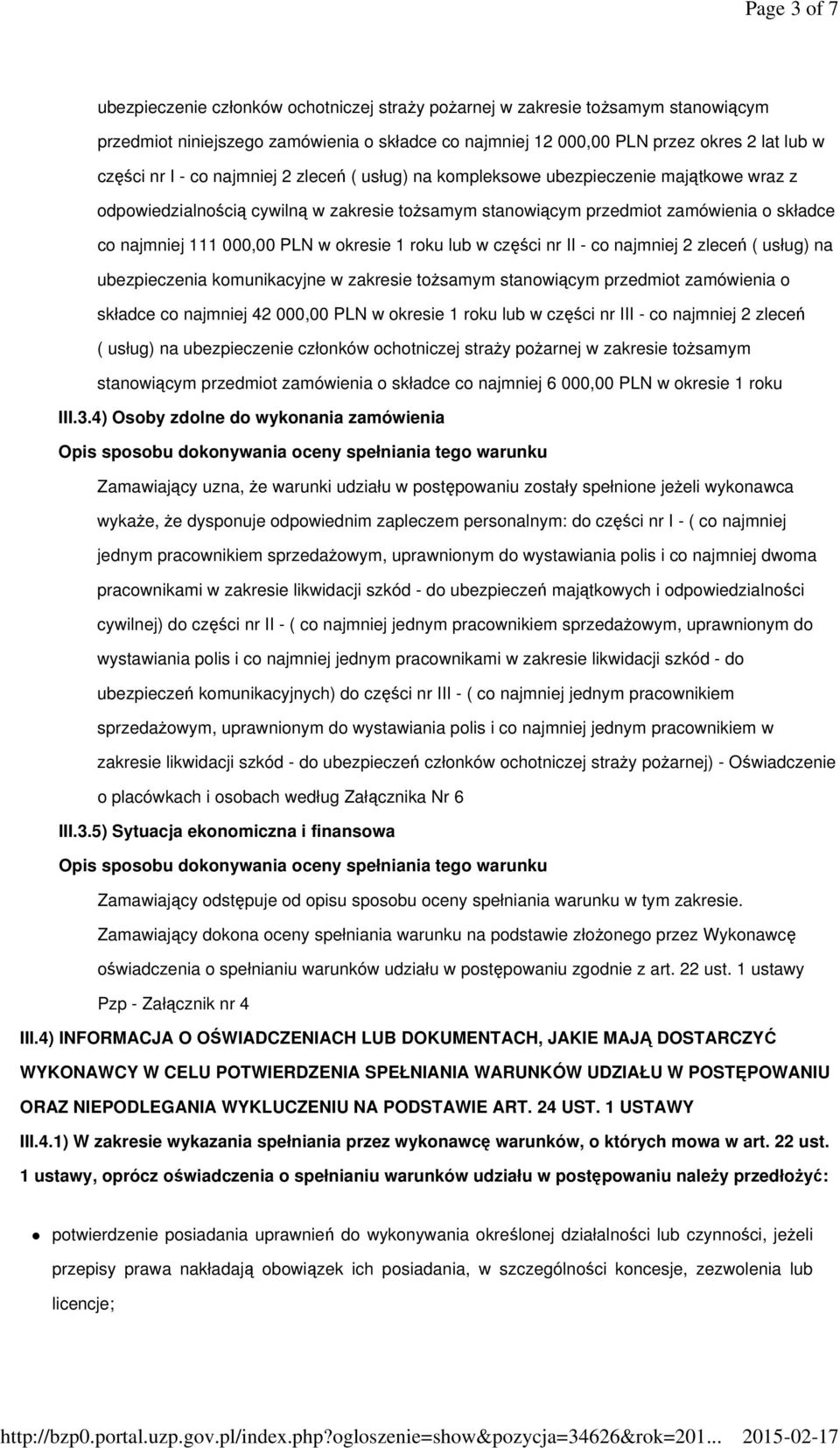 okresie 1 roku lub w części nr II - co najmniej 2 zleceń ( usług) na ubezpieczenia komunikacyjne w zakresie tożsamym stanowiącym przedmiot zamówienia o składce co najmniej 42 000,00 PLN w okresie 1