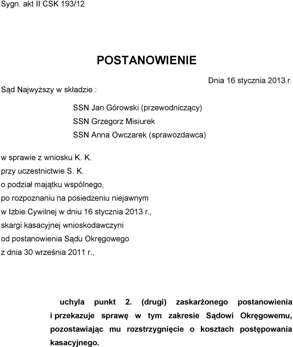 K. przy uczestnictwie S. K. o podział majątku wspólnego, po rozpoznaniu na posiedzeniu niejawnym w Izbie Cywilnej w dniu 16 stycznia 2013 r.