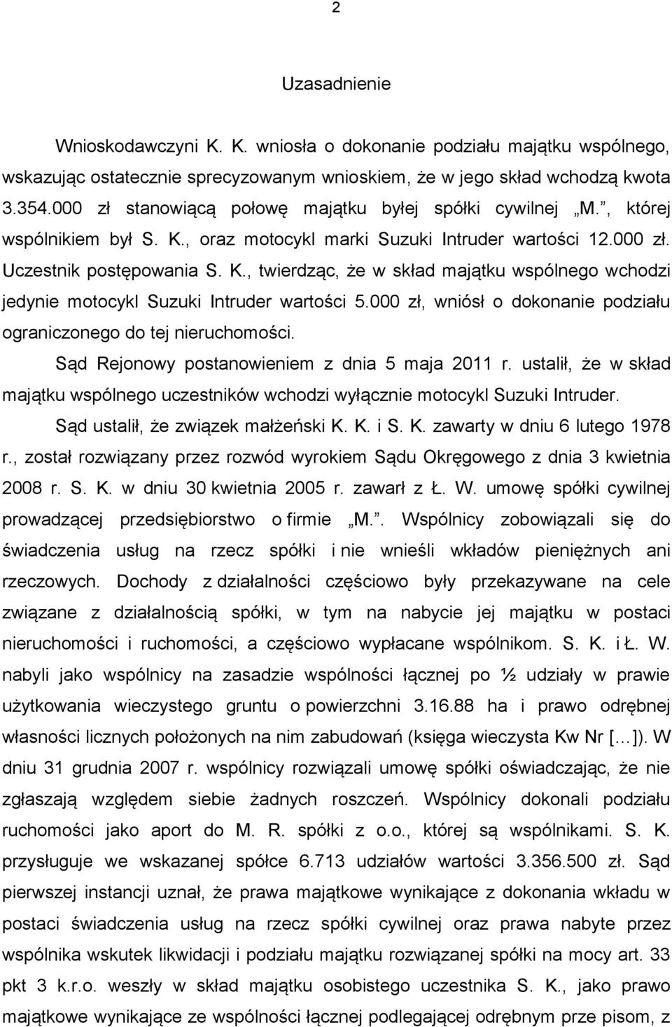 000 zł, wniósł o dokonanie podziału ograniczonego do tej nieruchomości. Sąd Rejonowy postanowieniem z dnia 5 maja 2011 r.