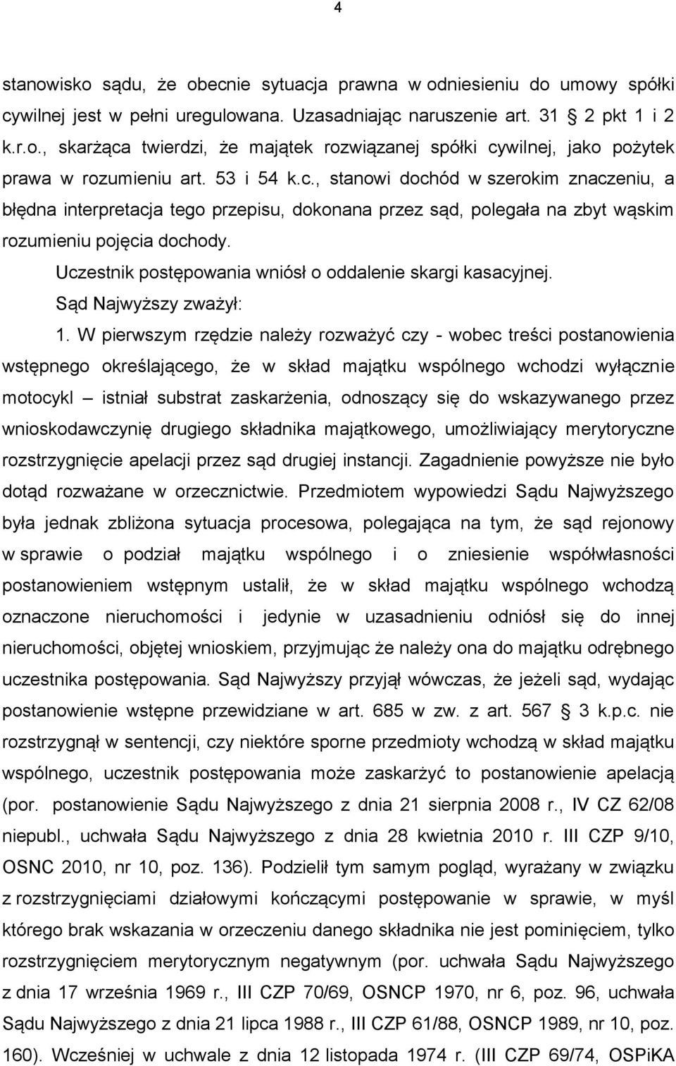 Uczestnik postępowania wniósł o oddalenie skargi kasacyjnej. Sąd Najwyższy zważył: 1.