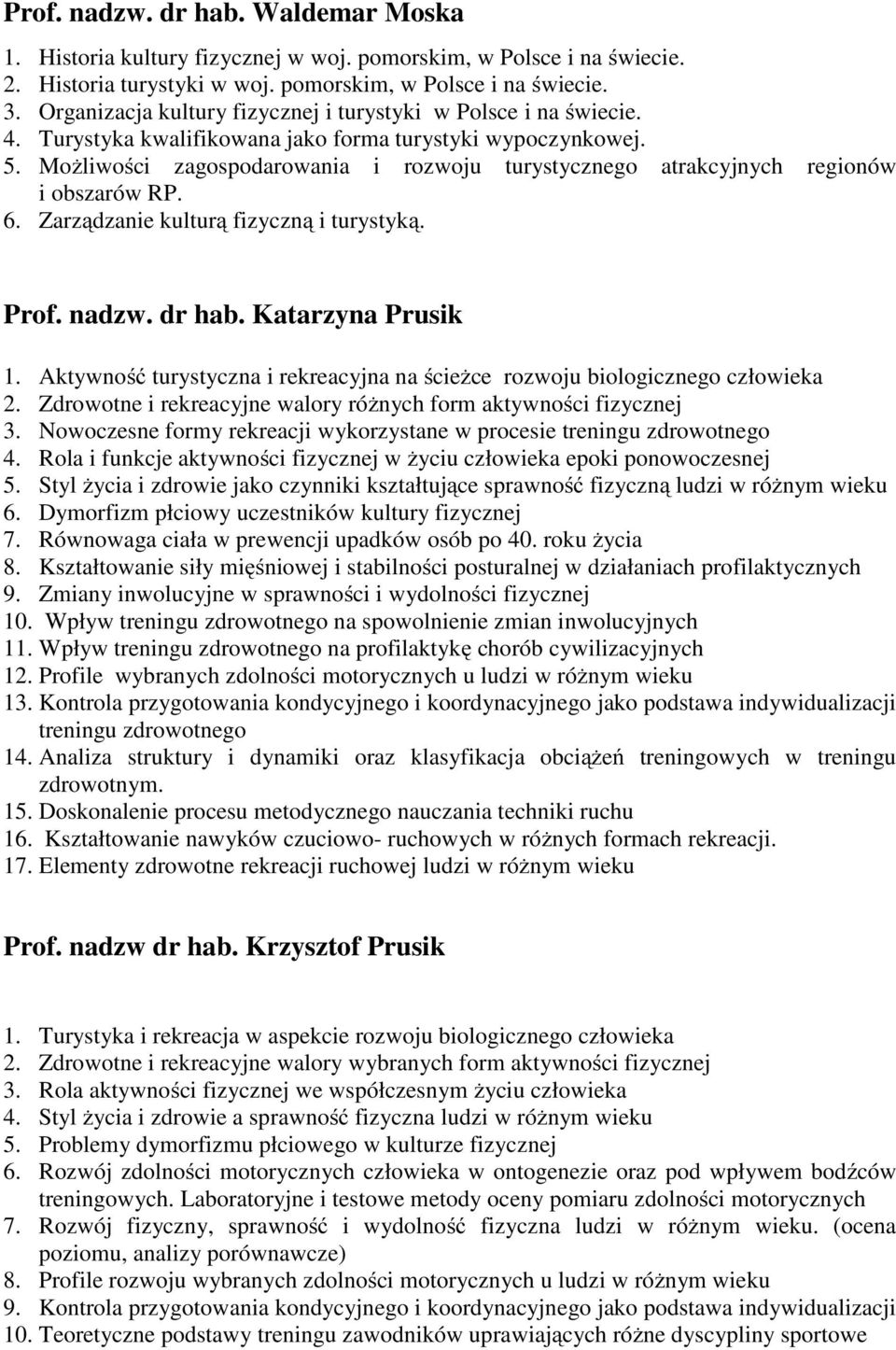 Możliwości zagospodarowania i rozwoju turystycznego atrakcyjnych regionów i obszarów RP. 6. Zarządzanie kulturą fizyczną i turystyką. Prof. nadzw. dr hab. Katarzyna Prusik 1.