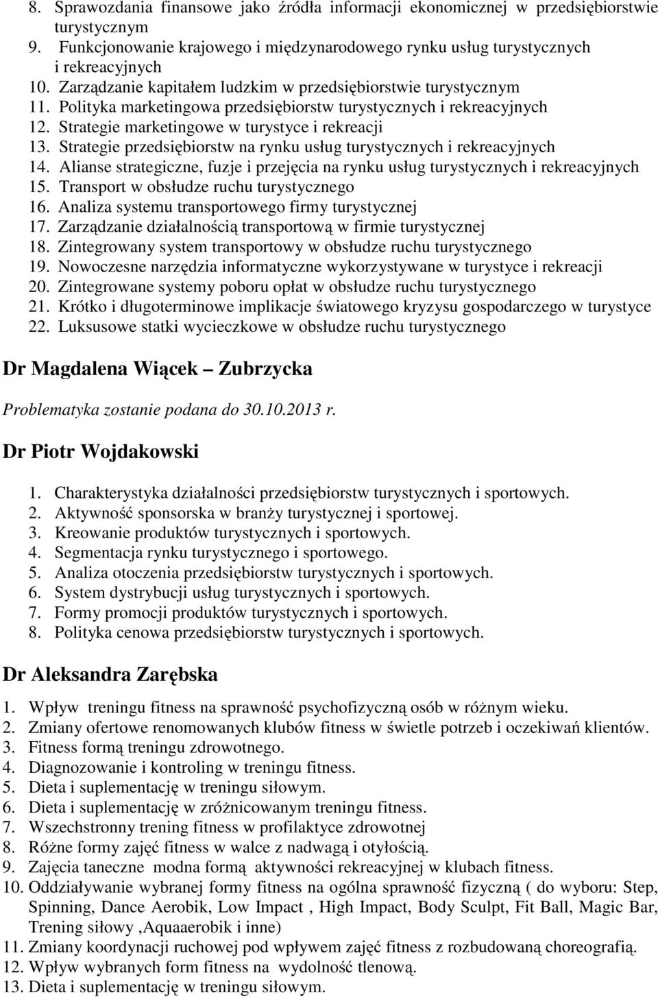 Strategie przedsiębiorstw na rynku usług turystycznych i rekreacyjnych 14. Alianse strategiczne, fuzje i przejęcia na rynku usług turystycznych i rekreacyjnych 15.