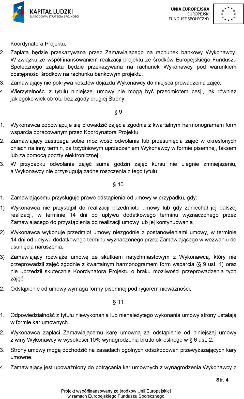 bankowym projektu. 3. Zamawiający nie pokrywa kosztów dojazdu Wykonawcy do miejsca prowadzenia zajęć. 4.