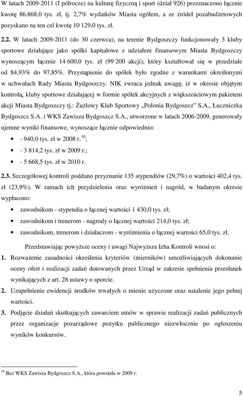 zł (99 200 akcji), który kształtował się w przedziale od 84,93% do 97,85%. Przystąpienie do spółek było zgodne z warunkami określonymi w uchwałach Rady Miasta Bydgoszczy.