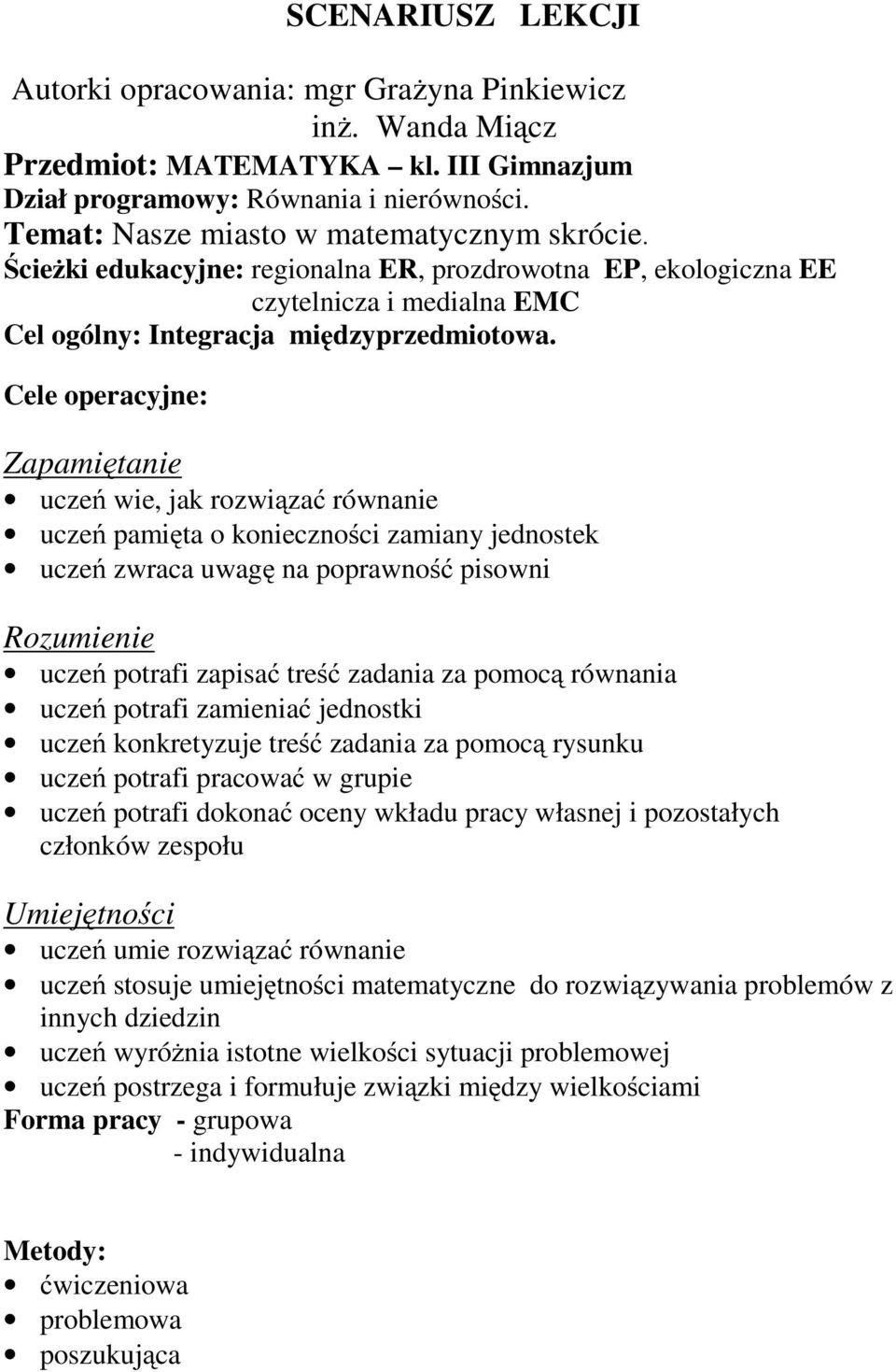Cele operacyjne: Zapamiętanie uczeń wie, jak rozwiązać równanie uczeń pamięta o konieczności zamiany jednostek uczeń zwraca uwagę na poprawność pisowni Rozumienie uczeń potrafi zapisać treść zadania