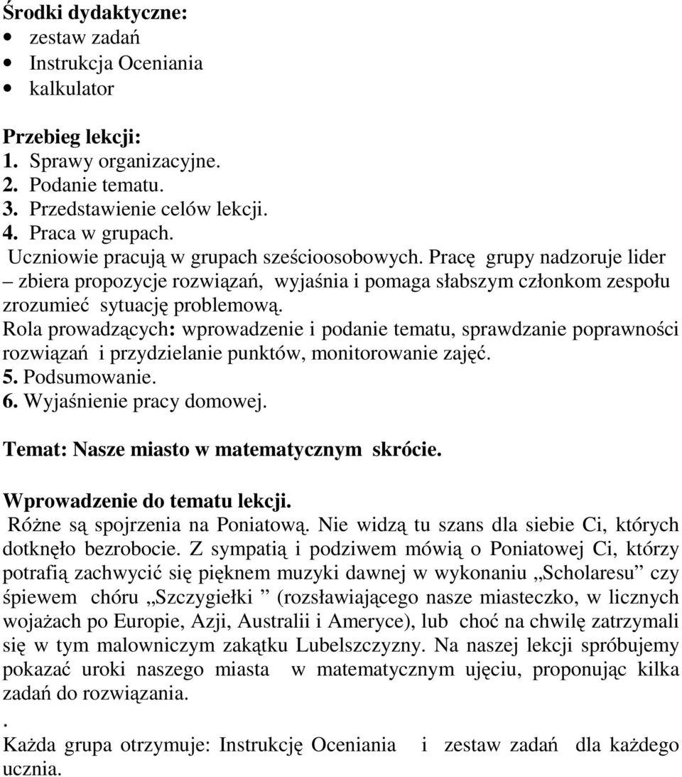 Rola prowadzących: wprowadzenie i podanie tematu, sprawdzanie poprawności rozwiązań i przydzielanie punktów, monitorowanie zajęć. 5. Podsumowanie. 6. Wyjaśnienie pracy domowej.