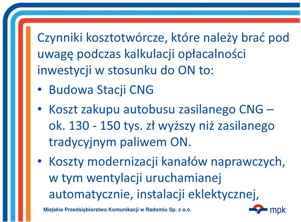 ok. 130-150 tys. zł wyższy niż zasilanego tradycyjnym paliwem ON.