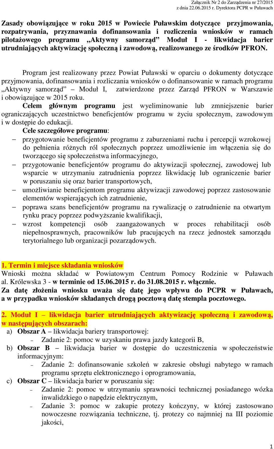 Aktywny samorząd Moduł I - likwidacja barier utrudniających aktywizację społeczną i zawodową, realizowanego ze środków PFRON.