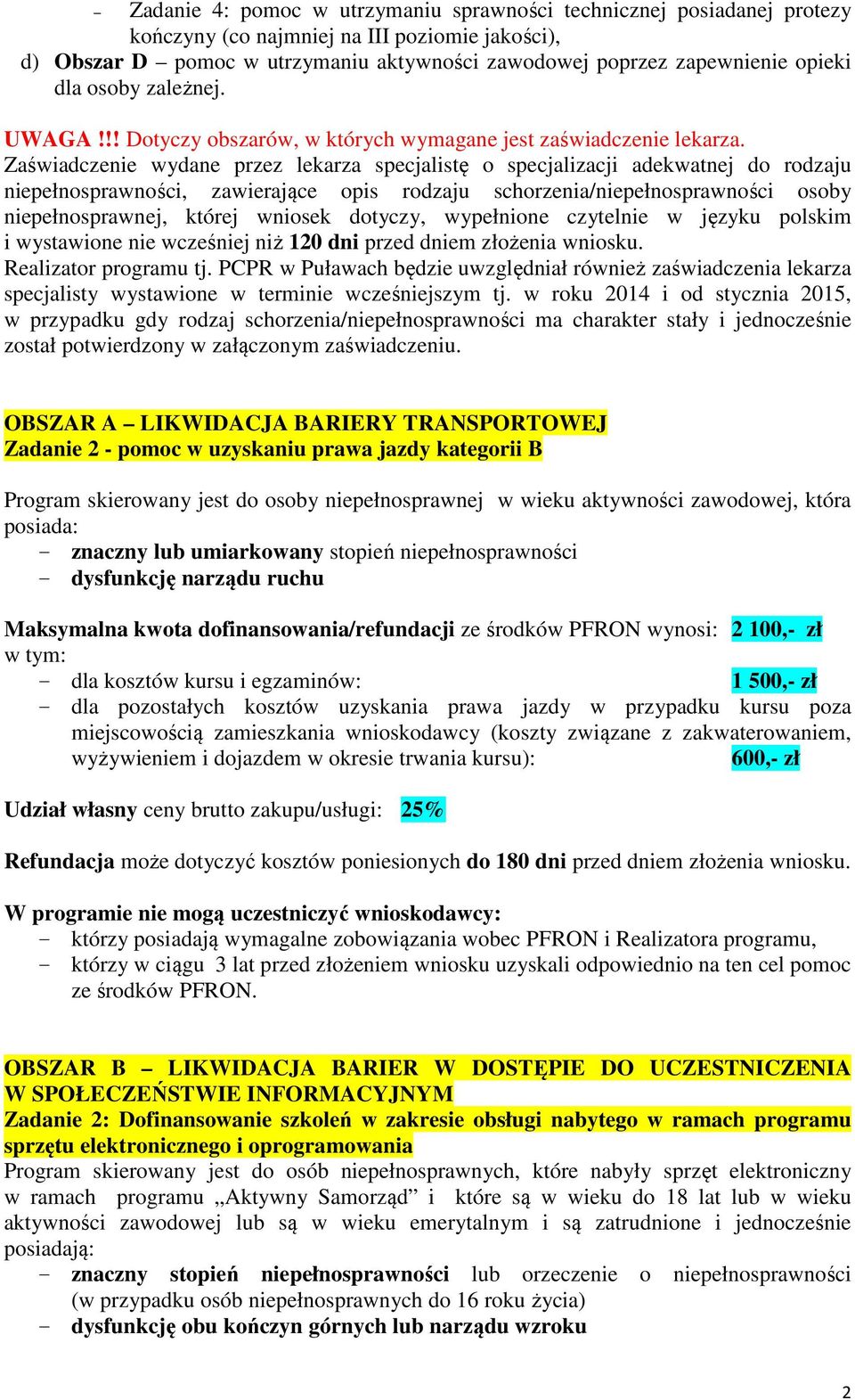 Zaświadczenie wydane przez lekarza specjalistę o specjalizacji adekwatnej do rodzaju niepełnosprawności, zawierające opis rodzaju schorzenia/niepełnosprawności osoby niepełnosprawnej, której wniosek