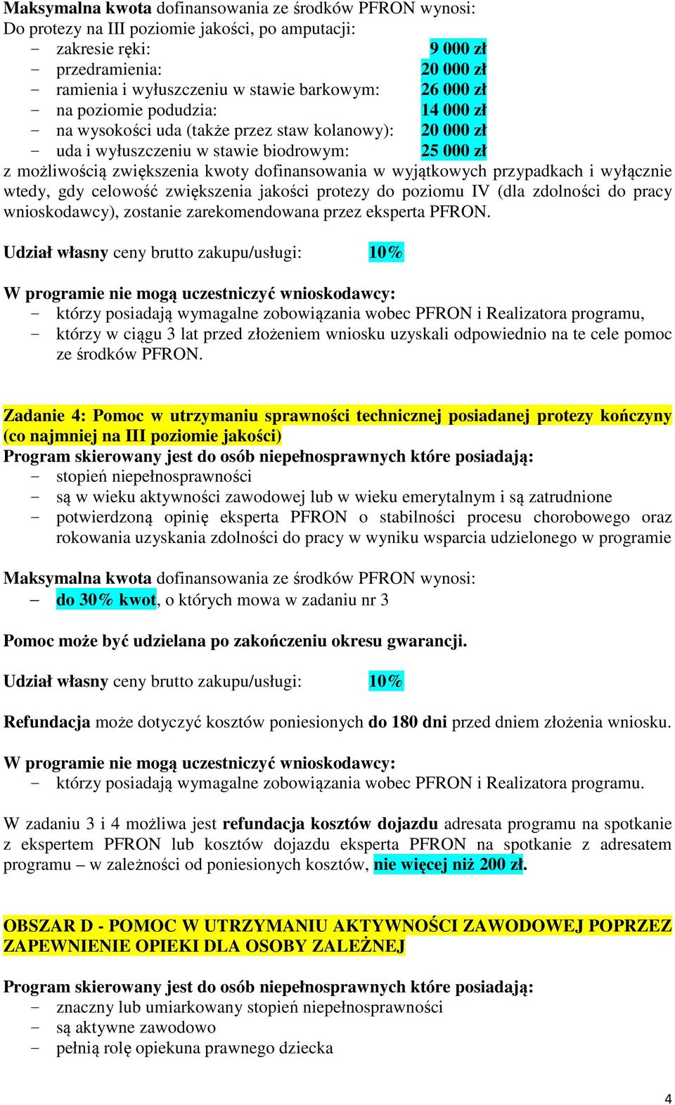 dofinansowania w wyjątkowych przypadkach i wyłącznie wtedy, gdy celowość zwiększenia jakości protezy do poziomu IV (dla zdolności do pracy wnioskodawcy), zostanie zarekomendowana przez eksperta PFRON.