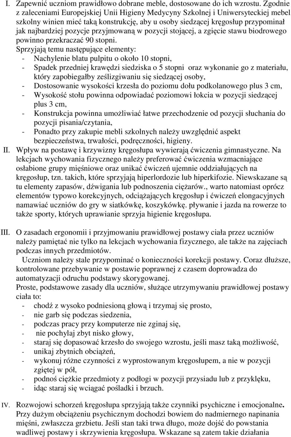 przyjmowaną w pozycji stojącej, a zgięcie stawu biodrowego powinno przekraczać 90 stopni.