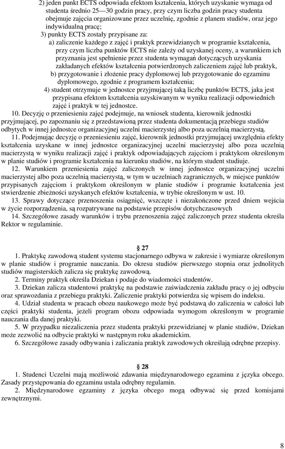 liczba punktów ECTS nie zależy od uzyskanej oceny, a warunkiem ich przyznania jest spełnienie przez studenta wymagań dotyczących uzyskania zakładanych efektów kształcenia potwierdzonych zaliczeniem