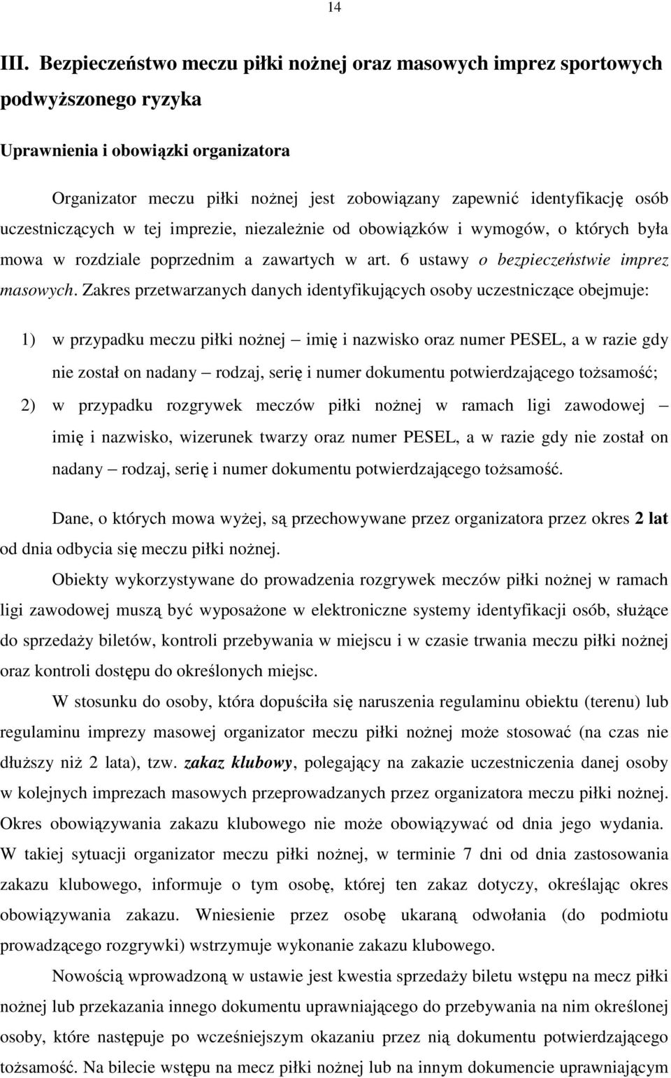 uczestniczących w tej imprezie, niezaleŝnie od obowiązków i wymogów, o których była mowa w rozdziale poprzednim a zawartych w art. 6 ustawy o bezpieczeństwie imprez masowych.