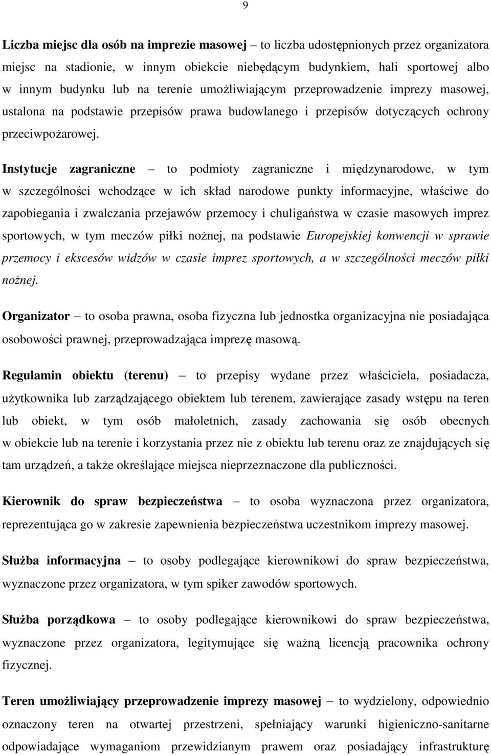 Instytucje zagraniczne to podmioty zagraniczne i międzynarodowe, w tym w szczególności wchodzące w ich skład narodowe punkty informacyjne, właściwe do zapobiegania i zwalczania przejawów przemocy i