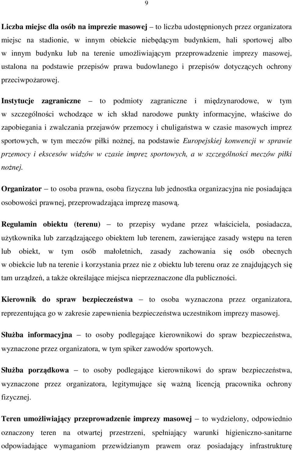 Instytucje zagraniczne to podmioty zagraniczne i międzynarodowe, w tym w szczególności wchodzące w ich skład narodowe punkty informacyjne, właściwe do zapobiegania i zwalczania przejawów przemocy i