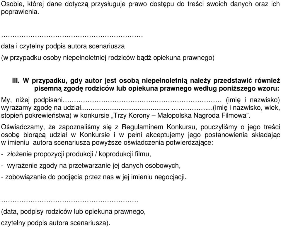 W przypadku, gdy autor jest osobą niepełnoletnią naleŝy przedstawić równieŝ pisemną zgodę rodziców lub opiekuna prawnego według poniŝszego wzoru: My, niŝej podpisani.